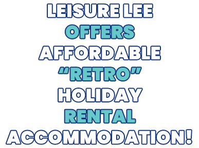 LEISURE LEE OFFERS AFFORDABLE HOLIDAY RENTAL ACCOMMODATION!